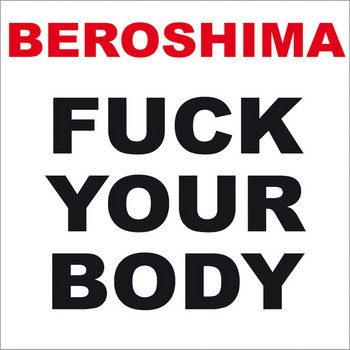 BEROSHIMA – Fuck your Body
